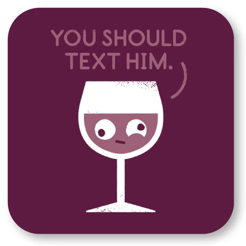 You Should Text Him Neoprene Drink Coaster