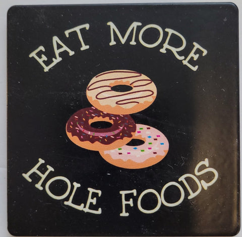 Eat More Hole Foods Refrigerator Magnet