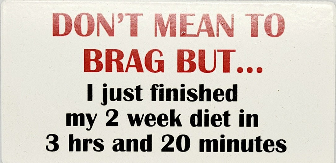 Don't Mean to Brag But.. I Just Finished my 2 Week Diet Refigerator Magnet
