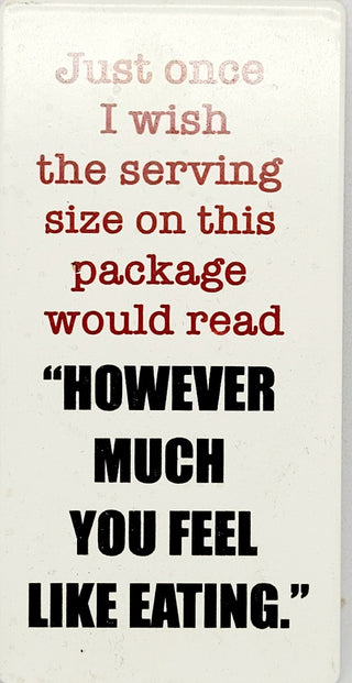 Just Once I Wish The Serving Size on This Package Would Read Refrigerator Magnet