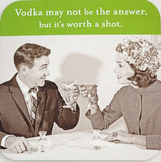 Vodka May Not Be The Answer Drink Coaster