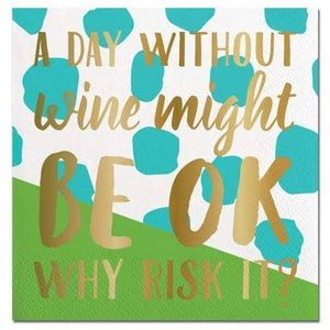 A Day Without Wine Might Be Ok Why Risk It? Beverage Cocktail Napkins