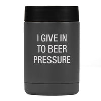 Insulated Can Bottle Holder I give in To Beer Pressure