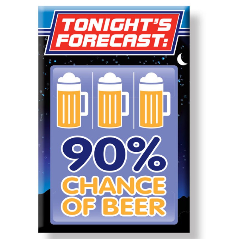 Tonites Forecast 90% Chance of Beer Fridge Magnet