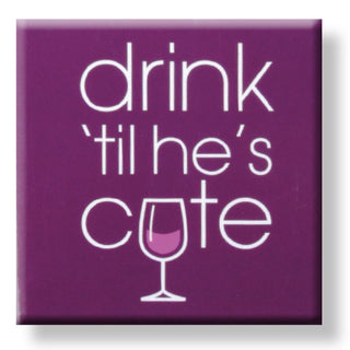 Drink Til He's Cute Fridge Magnet