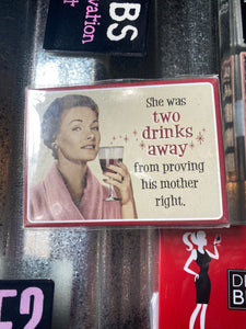 She Was Two Drinks Away From Proving His Mother Right Refridgerator Magnet