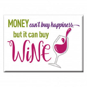 Money Can't Buy Happiness But it Can Buy Wine Magnet