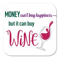 Money Can't Buy Happiness but it Can Buy Wine Drink Coaster