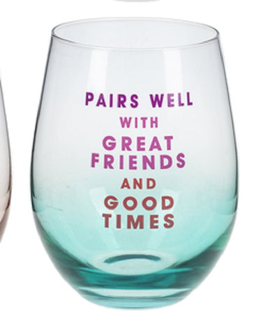 Pairs well with Great Friends and Good Times Stemless Wine Glass