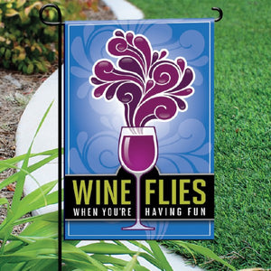Wine Flies When You're Having Fun Garden Flag