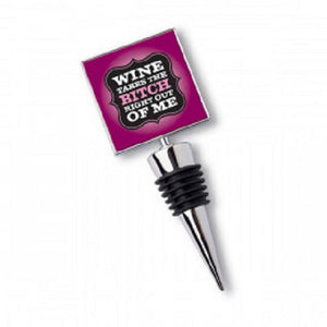 Wine Takes The Bitch Right Out of Me Wine Bottle Stopper Topper