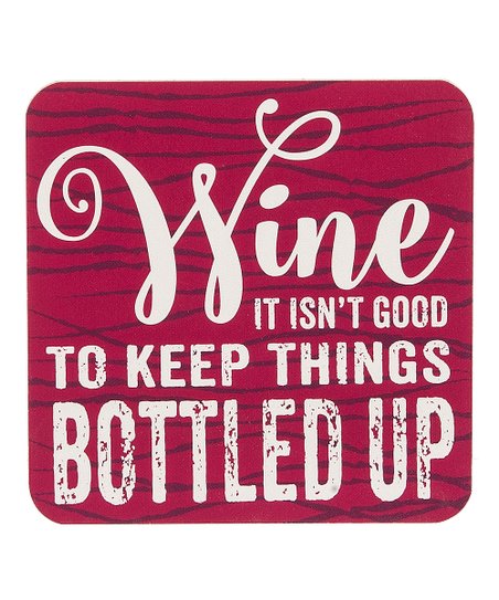 Wine It Isn't Good To Keep Things Bottled Up Drink Coaster