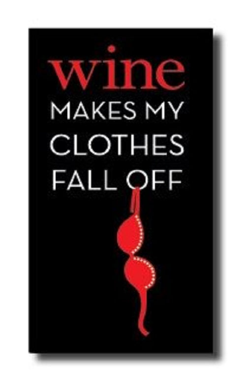 Wine Makes My Clothes Fall Off Fridge Magnet